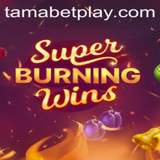 Experience the Thrill of SuperBurningWins with TAMABET